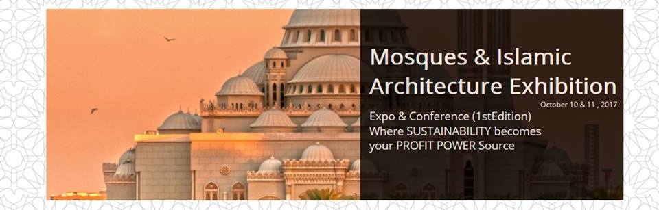 Mosques & Islamic Architecture Exhibition 2017 - Coming Soon in UAE