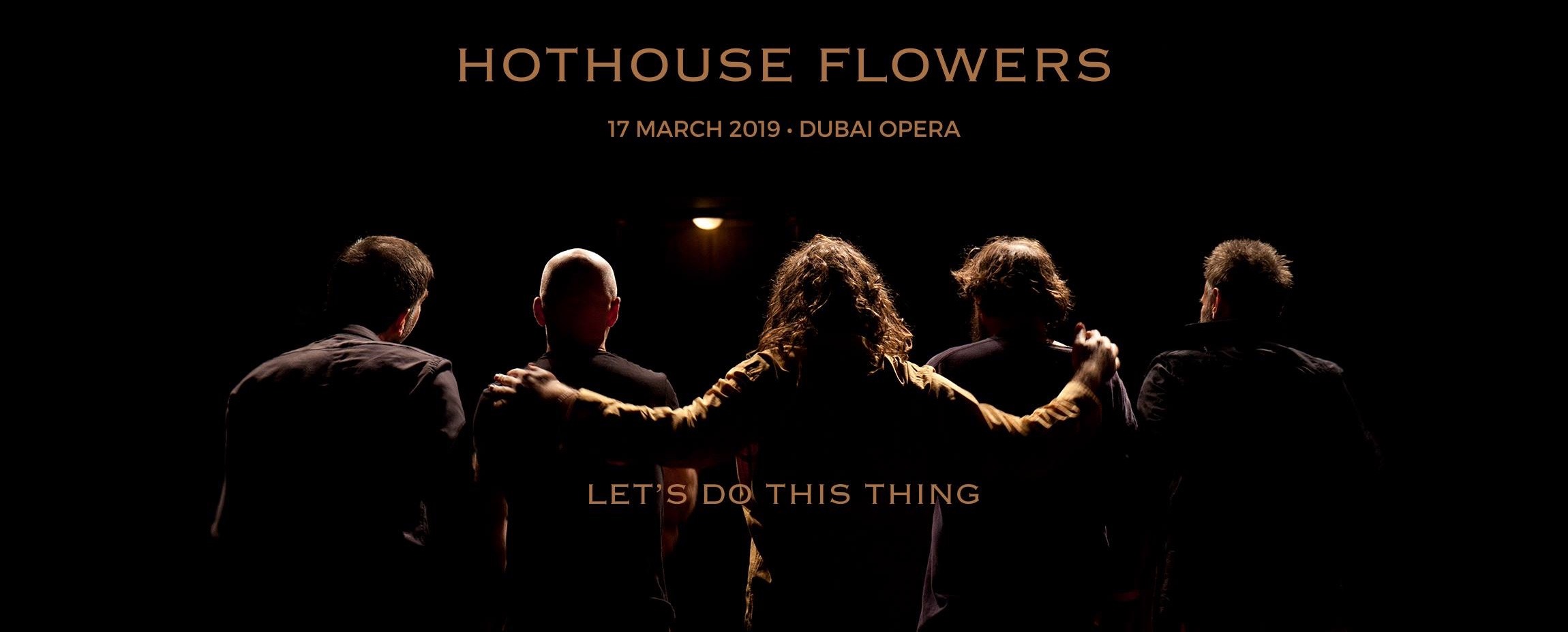 Hothouse Flowers at the Dubai Opera - Coming Soon in UAE