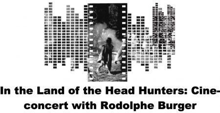 In the Land of the Head Hunters: Cine-concert with Rodolphe Burger - Coming Soon in UAE