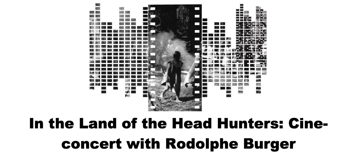 In the Land of the Head Hunters: Cine-concert with Rodolphe Burger - Coming Soon in UAE