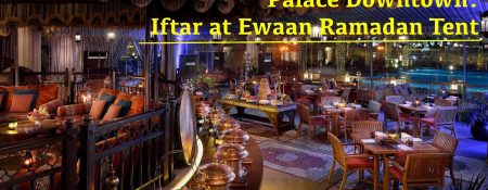 Palace Downtown: Iftar at Ewaan Ramadan Tent - Coming Soon in UAE