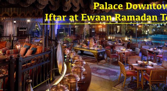 Palace Downtown: Iftar at Ewaan Ramadan Tent - comingsoon.ae