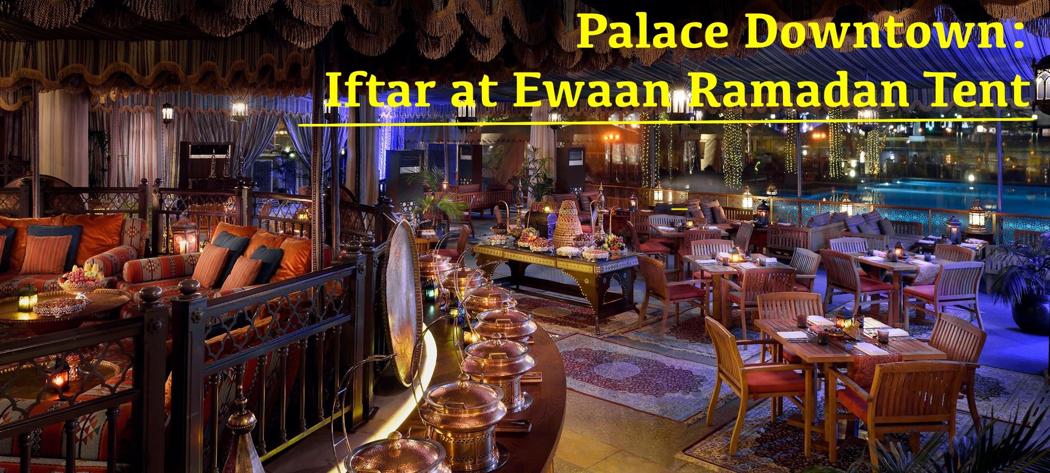 Palace Downtown: Iftar at Ewaan Ramadan Tent - Coming Soon in UAE