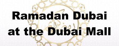 Ramadan Dubai at the Dubai Mall - Coming Soon in UAE