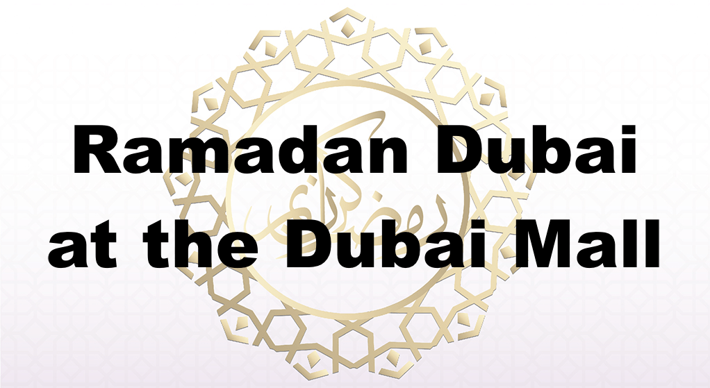 Ramadan Dubai at the Dubai Mall - Coming Soon in UAE