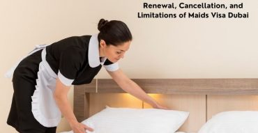 Renewal, Cancellation, and Limitations of Maids Visa Dubai - Coming Soon in UAE