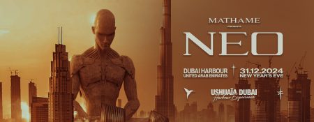 Mathame present NEO at Ushuaïa Dubai Harbour Experience - Coming Soon in UAE