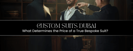 Custom Suits Dubai: What Determines the Price of a True Bespoke Suit? - Coming Soon in UAE