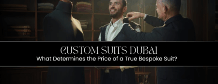 Custom Suits Dubai: What Determines the Price of a True Bespoke Suit? - Coming Soon in UAE