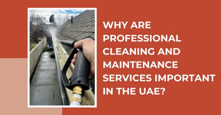Why Are Professional Cleaning and Maintenance Services Important in the UAE? - Coming Soon in UAE