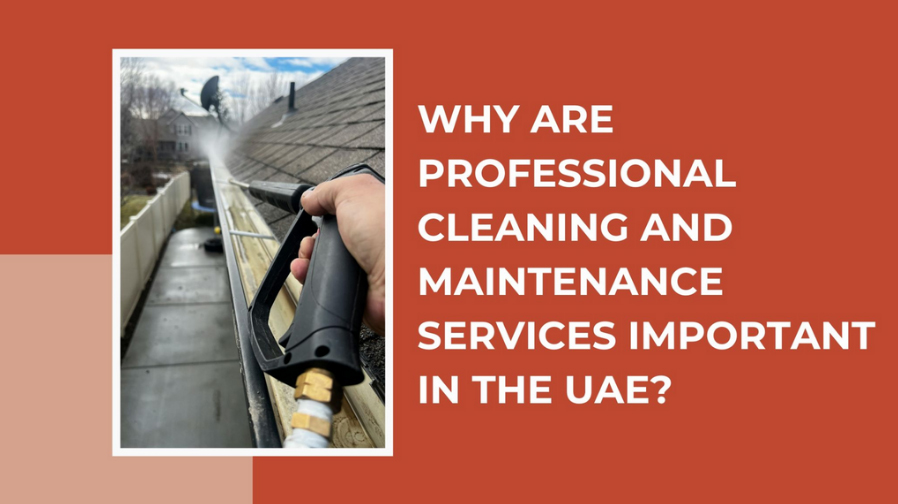 Why Are Professional Cleaning and Maintenance Services Important in the UAE? - Coming Soon in UAE